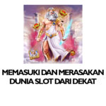 Memasuki dan Merasakan dunia SLOT dari Dekat